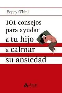 101 Consejos para Ayudar a tu Hijo a Calmar Su Ans