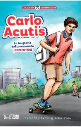 Carlo Acutis. Una Biografía del Joven Santo.