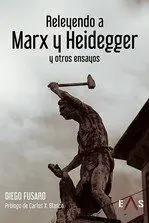 Releyendo a Marx y Heidegger y Otros Ensayos