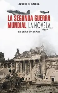 La Segunda Guerra Mundial- la Caida de Berlin