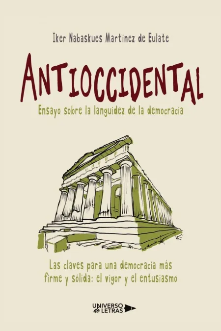 Antioccidental. Ensayo Sobre la Languidez de la Democracia