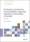 FUSIONES Y ESCISIONES DE SOCIEDADES: ASPECTOS PRÁCTICOS MERCANTILES Y FISCALES