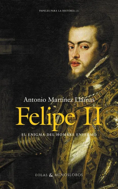 Felipe Ii el Enigma del Hombre Enfermo