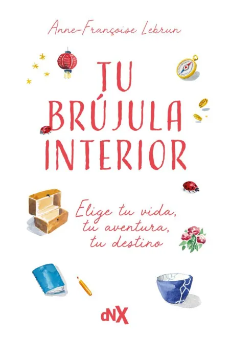 Tu Brujula Interior:elije tu Vida, tu Aventura, tu Destino