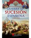 HISTORIA MILITAR DE LA GUERRA DE SUCESIÓN ESPAÑOLA. 1701-1715