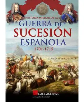 Historia Militar de la Guerra de Sucesión Española. 1701-1715