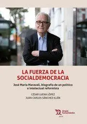 La Fuerza de la Socialdemocracia. José María Maravall, Biografía de un Político