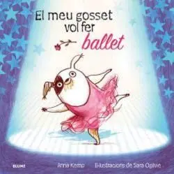 El Meu Gosset Vol Fer Ballet