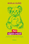 NO SIGUIS CRUEL!