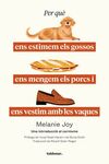 PER QUÈ ENS ESTIMEM ELS GOSSOS, ENS MENGEM ELS PORCS I ENS VESTIM AMB LES VAQUES