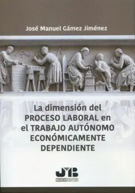 La Dimensión del Proceso Laboral en el Trabajo Autónomo Económicamente Dependien