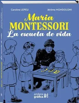 Maria Montessori. La Escuela de la Vida