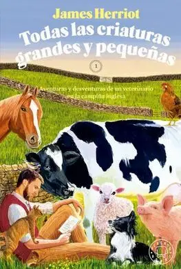 Todas las Criaturas Grandes y Pequeñas 1 Aventuras y Desventuras de un Veterinario en la Campiña Inglesa