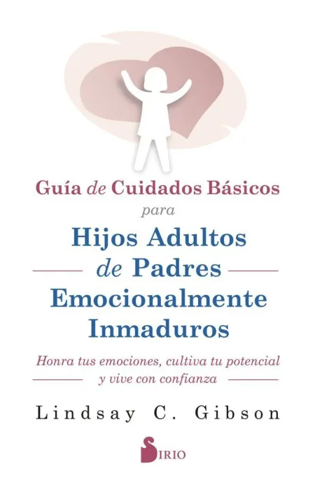Guia de Cuidados Básicos para Hijos Adultos de Padres Emocionalmente Inmaduros