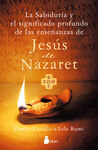 LA SABIDURÍA Y EL SIGNIFICADO PROFUNDO DE LAS ENSEÑANZAS DE JESÚS DE NAZARET