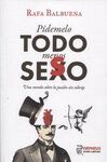 PIDEMELO TODO MENOS SESO