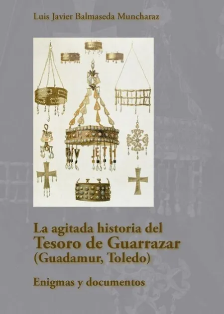 La Agitada Historia del Tesoro de Guarrazar (Guadamur, Toledo)