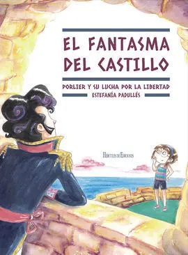 El Fantasma del Castillo. Porlier y Su Lucha por la Libertad