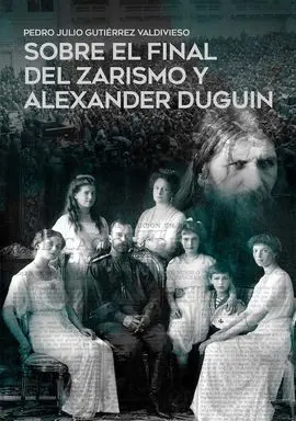 Sobre el Final del Zarismo y Alexander Duguin