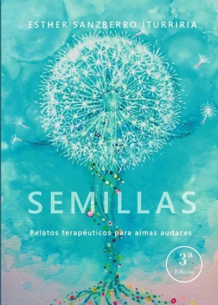 Semillas. Relatos Terapéuticos para Almas Audaces (3ª Edición)