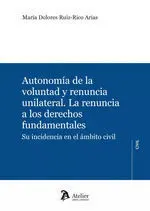 Autonomía de la Voluntad y Renuncia Unilateral.