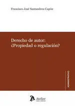 Derecho de Autor: ¿ Propiedad o Regulación?