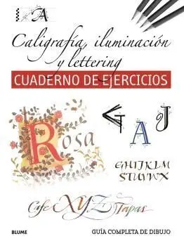 Guía Completa de Dibujo. Caligrafía, Iluminación y Lettering Cuaderno de Ejercicios