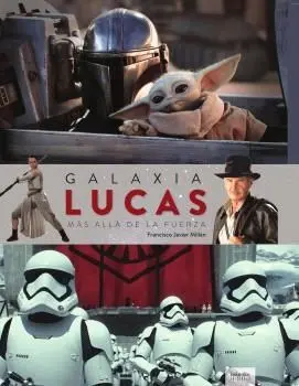 Galaxia Lucas. Mas Alla de la Fuerza