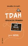 TDAH. QUE HACER (Y QUE NO) EDUCACION PRIMARIA GUIA RAPIDA