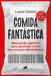 COMIDA FANTASTICA: MANUAL DE URGENCIA PARA APRENDER A LEER LOS ENVASES ALIMENTARIOS
