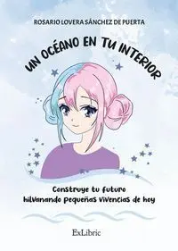 Un Océano en tu Interior. Construye tu Futuro Hilvanando Pequeñas Vivencias de H
