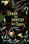 DONDE NO MUERAN LAS FLORES