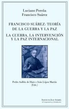 Francisco Suarez: Teoria de la Guerra y la Paz. La Guerra, la Intervención y la Paz Internacional
