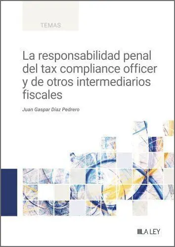 La Responsabilidad Penal del Tax Compliance Officer y de Otros Intermediarios Fi