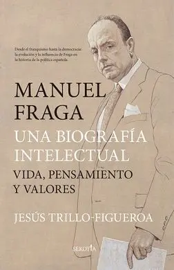 Manuel Fraga, una Biografía Intelectual