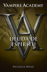 VAMPIRE ACADEMY. 5: DEUDA DE ESPIRITU