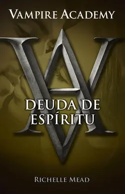 Vampire Academy. 5: Deuda de Espiritu