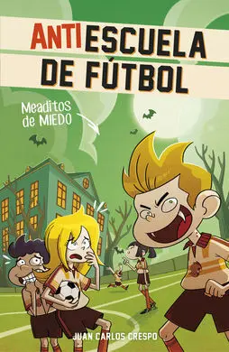 Antiescuela de Fútbol. 4: Meaditos de Miedo
