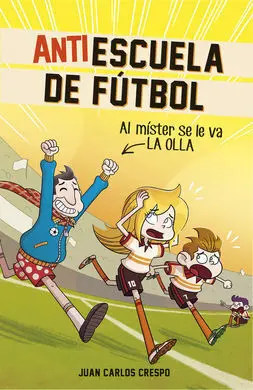 Antiescuela de Fútbol. 3: Al Míster se le Va la Olla