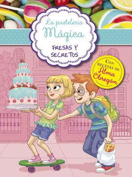 La Pastelería Mágica. 4: Fresas y Secretos