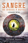 SANGRE DE DIOSES Y REYES. LEGADO REAL