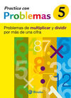 PRACTICA CON PROBLEMAS 5. PROBLEMAS DE MULTIPLICAR Y DIVIDIR POR MÁS DE UNA CIFRA