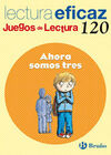 AHORA SOMOS TRES - JUEGOS DE LECTURA 120