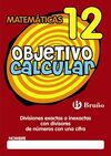OBJETIVO CALCULAR 12 DIVISIONES EXACTAS O INEXACTAS CON DIVISORES DE NÚMEROS CON