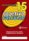 OBJETIVO CALCULAR 15 TODO TIPO DE SUMAS, RESTAS, MULTIPLICACIONES Y DIVISIONES