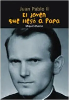 Juan Pablo Ii. El Joven que Llegó a Papa