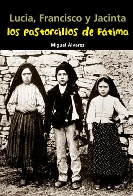 Lucia, Francisco y Jacinta. Los Pastorcillos de Fátima