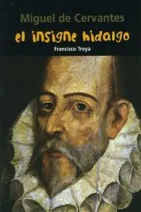Miguel de Cervantes: Insigne Hidalgo