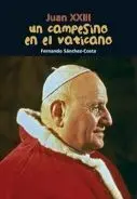 Juan Xxiii. Un Campesino en el Vaticano