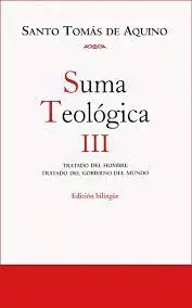 Suma Teológica Iii. tratado del Hombre ; Tratado del Gobierno del Mundo